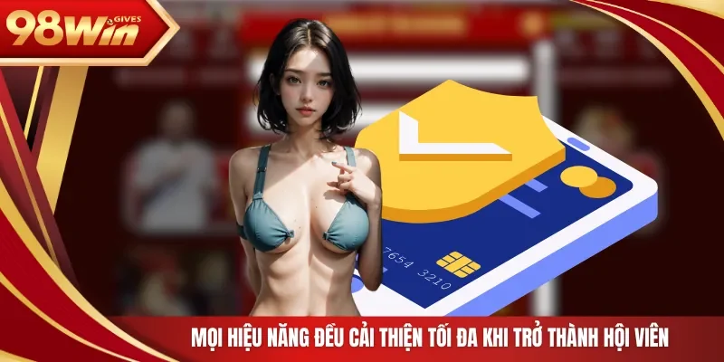 98win Đăng Ký 98Win Mọi hiệu năng đều cải thiện tối đa khi trở thành hội viên