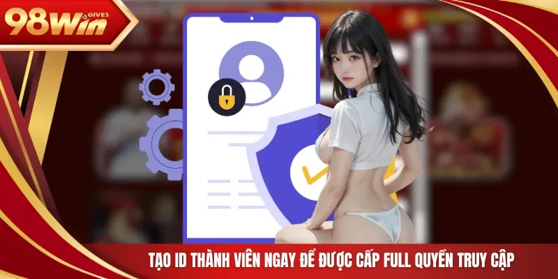 98win Đăng Ký 98Win Tạo ID thành viên ngay để được cấp full quyền truy cập