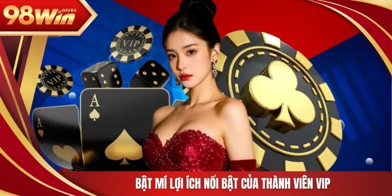 98win VIP 98WIN Bật mí lợi ích nổi bật của thành viên VIP