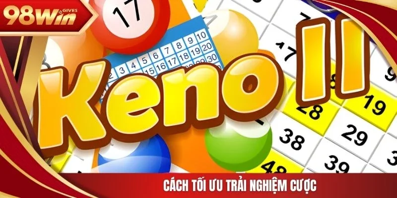 98win Keno Cách tối ưu trải nghiệm cược